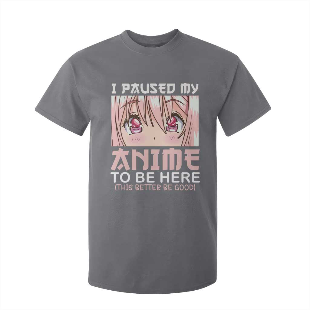 Japan Anime Manga Otaku T Shirt For Kid I Paused My Anime To Be Here Kawaii Girls TS02 Charcoal Print Your Wear