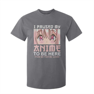 Japan Anime Manga Otaku T Shirt For Kid I Paused My Anime To Be Here Kawaii Girls TS02 Charcoal Print Your Wear