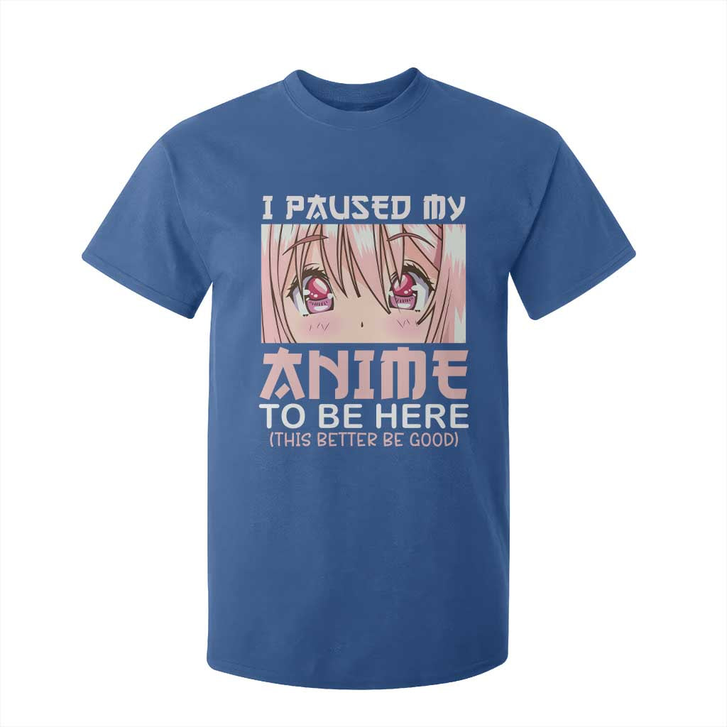 Japan Anime Manga Otaku T Shirt For Kid I Paused My Anime To Be Here Kawaii Girls TS02 Royal Blue Print Your Wear