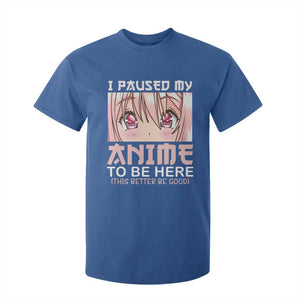 Japan Anime Manga Otaku T Shirt For Kid I Paused My Anime To Be Here Kawaii Girls TS02 Royal Blue Print Your Wear