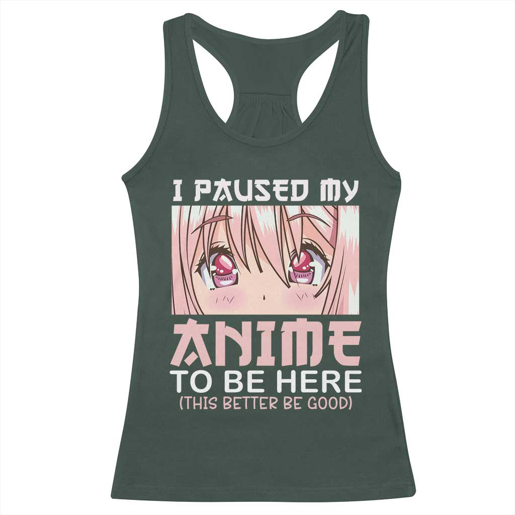 Japan Anime Manga Otaku Racerback Tank Top I Paused My Anime To Be Here Kawaii Girls TS02 Dark Forest Green Print Your Wear