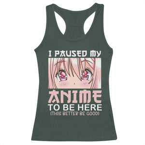Japan Anime Manga Otaku Racerback Tank Top I Paused My Anime To Be Here Kawaii Girls TS02 Dark Forest Green Print Your Wear