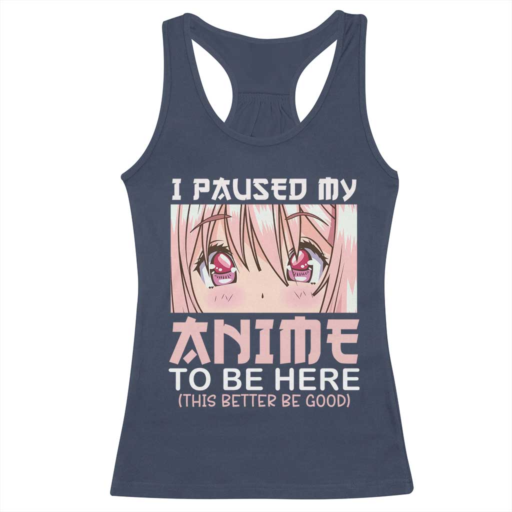 Japan Anime Manga Otaku Racerback Tank Top I Paused My Anime To Be Here Kawaii Girls TS02 Navy Print Your Wear