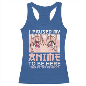 Japan Anime Manga Otaku Racerback Tank Top I Paused My Anime To Be Here Kawaii Girls TS02 Royal Blue Print Your Wear