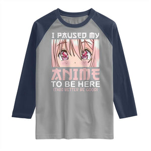 Japan Anime Manga Otaku Raglan Shirt I Paused My Anime To Be Here Kawaii Girls TS02 Sport Gray Navy Print Your Wear
