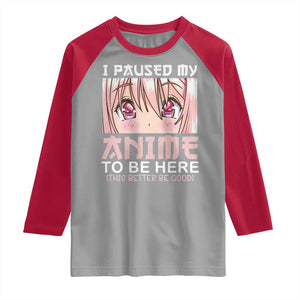 Japan Anime Manga Otaku Raglan Shirt I Paused My Anime To Be Here Kawaii Girls TS02 Sport Gray Red Print Your Wear