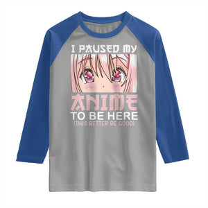 Japan Anime Manga Otaku Raglan Shirt I Paused My Anime To Be Here Kawaii Girls TS02 Sport Gray Royal Print Your Wear