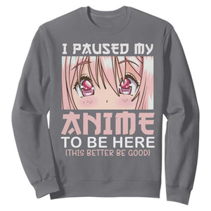 Japan Anime Manga Otaku Sweatshirt I Paused My Anime To Be Here Kawaii Girls TS02 Charcoal Print Your Wear