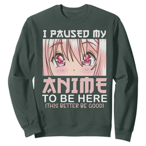 Japan Anime Manga Otaku Sweatshirt I Paused My Anime To Be Here Kawaii Girls TS02 Dark Forest Green Print Your Wear
