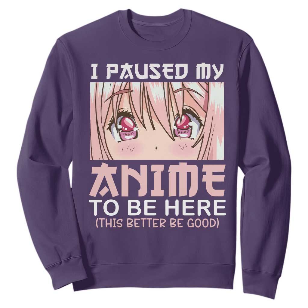 Japan Anime Manga Otaku Sweatshirt I Paused My Anime To Be Here Kawaii Girls TS02 Purple Print Your Wear