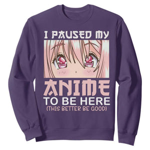 Japan Anime Manga Otaku Sweatshirt I Paused My Anime To Be Here Kawaii Girls TS02 Purple Print Your Wear