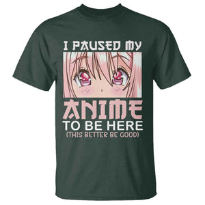 Japan Anime Manga Otaku T Shirt I Paused My Anime To Be Here Kawaii Girls TS02 Dark Forest Green Print Your Wear