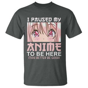 Japan Anime Manga Otaku T Shirt I Paused My Anime To Be Here Kawaii Girls TS02 Dark Heather Print Your Wear