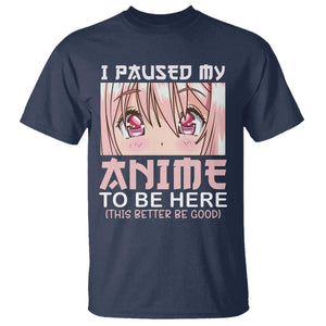 Japan Anime Manga Otaku T Shirt I Paused My Anime To Be Here Kawaii Girls TS02 Navy Print Your Wear