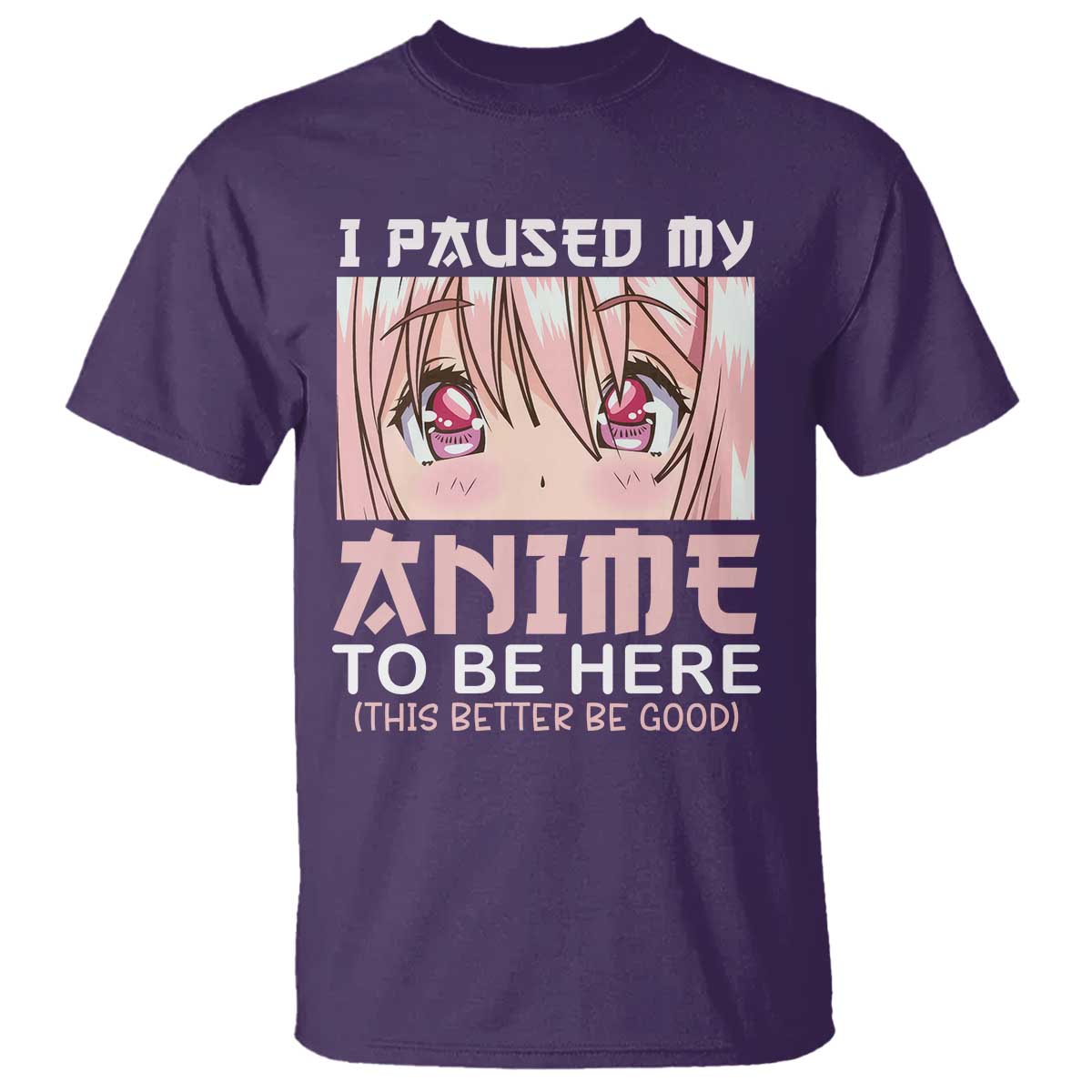 Japan Anime Manga Otaku T Shirt I Paused My Anime To Be Here Kawaii Girls TS02 Purple Print Your Wear