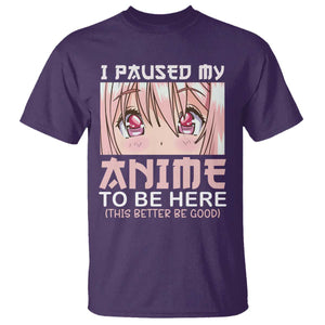Japan Anime Manga Otaku T Shirt I Paused My Anime To Be Here Kawaii Girls TS02 Purple Print Your Wear