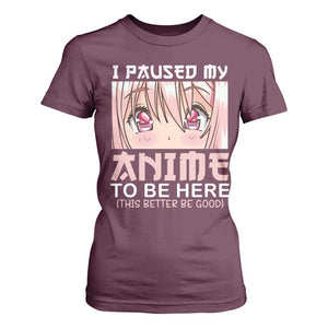 Japan Anime Manga Otaku T Shirt For Women I Paused My Anime To Be Here Kawaii Girls TS02 Maroon Print Your Wear
