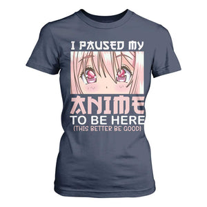 Japan Anime Manga Otaku T Shirt For Women I Paused My Anime To Be Here Kawaii Girls TS02 Navy Print Your Wear