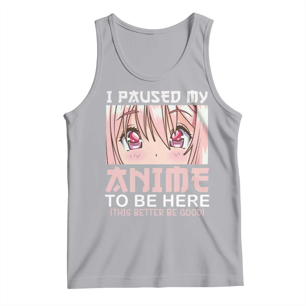 Japan Anime Manga Otaku Tank Top I Paused My Anime To Be Here Kawaii Girls TS02 Athletic Heather Print Your Wear