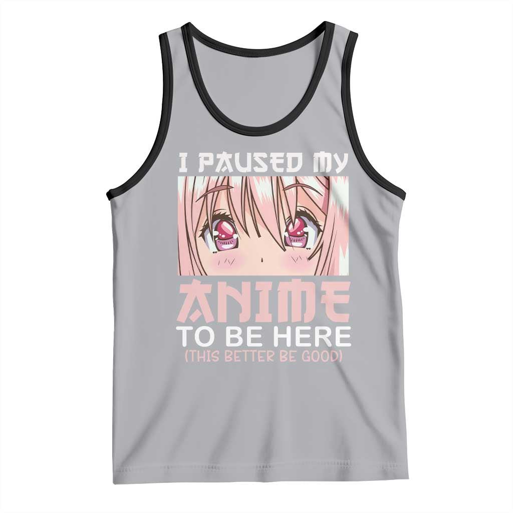 Japan Anime Manga Otaku Tank Top I Paused My Anime To Be Here Kawaii Girls TS02 Athletic Heather Black Print Your Wear