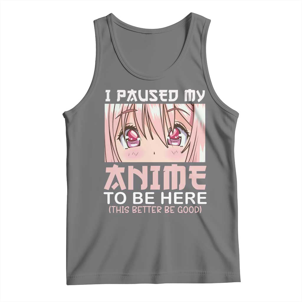 Japan Anime Manga Otaku Tank Top I Paused My Anime To Be Here Kawaii Girls TS02 Black Heather Print Your Wear