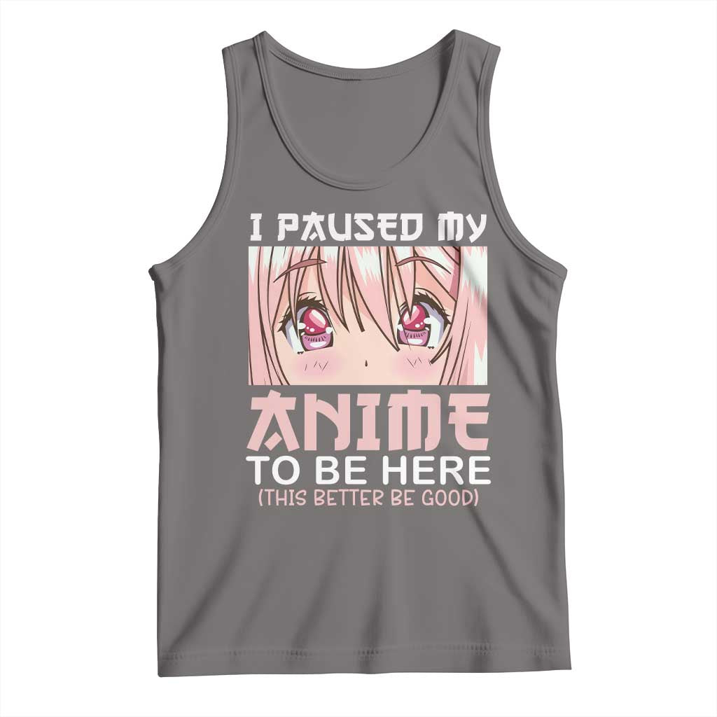 Japan Anime Manga Otaku Tank Top I Paused My Anime To Be Here Kawaii Girls TS02 Deep Heather Print Your Wear