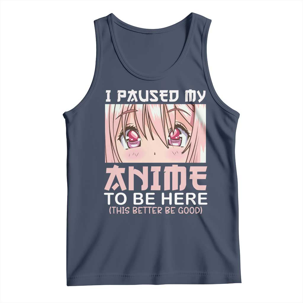 Japan Anime Manga Otaku Tank Top I Paused My Anime To Be Here Kawaii Girls TS02 Navy Print Your Wear
