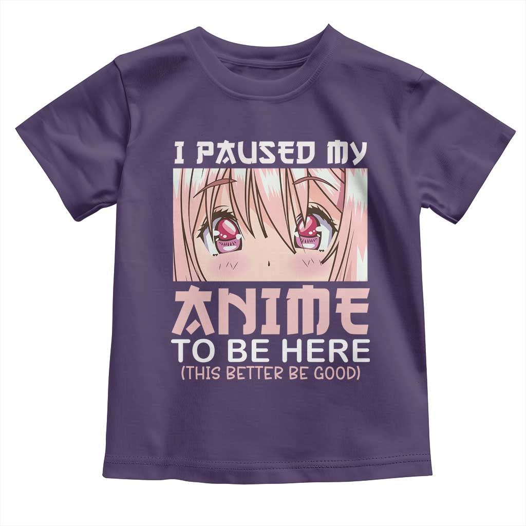 Japan Anime Manga Otaku Toddler T Shirt I Paused My Anime To Be Here Kawaii Girls TS02 Purple Print Your Wear
