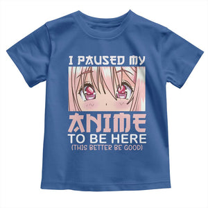 Japan Anime Manga Otaku Toddler T Shirt I Paused My Anime To Be Here Kawaii Girls TS02 Royal Blue Print Your Wear