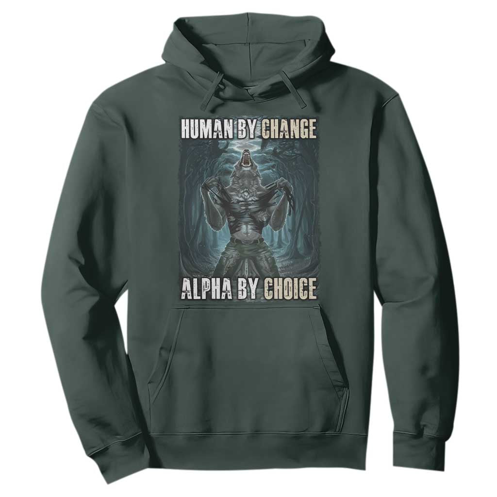 Funny Alpha Wolf Meme Hoodie Human By Chance Alpha By Choice Cool Funny Alpha Wolf Meme TS02 Dark Forest Green Print Your Wear