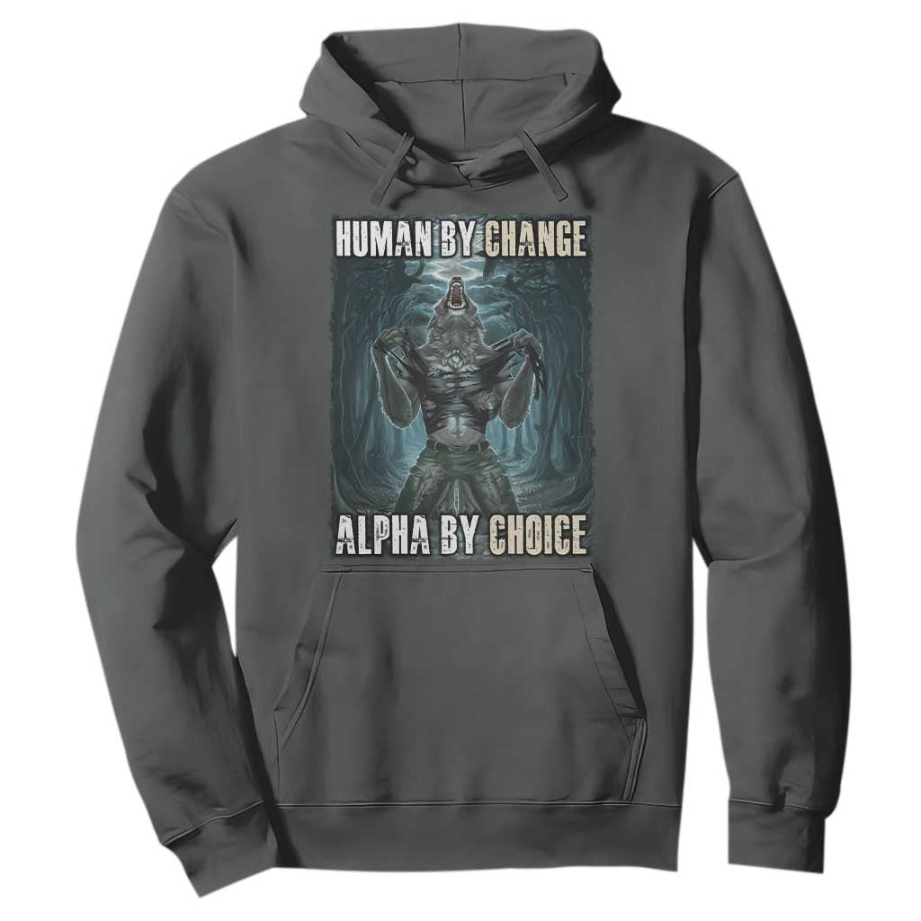 Funny Alpha Wolf Meme Hoodie Human By Chance Alpha By Choice Cool Funny Alpha Wolf Meme TS02 Dark Heather Print Your Wear