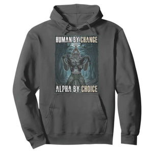 Funny Alpha Wolf Meme Hoodie Human By Chance Alpha By Choice Cool Funny Alpha Wolf Meme TS02 Dark Heather Print Your Wear