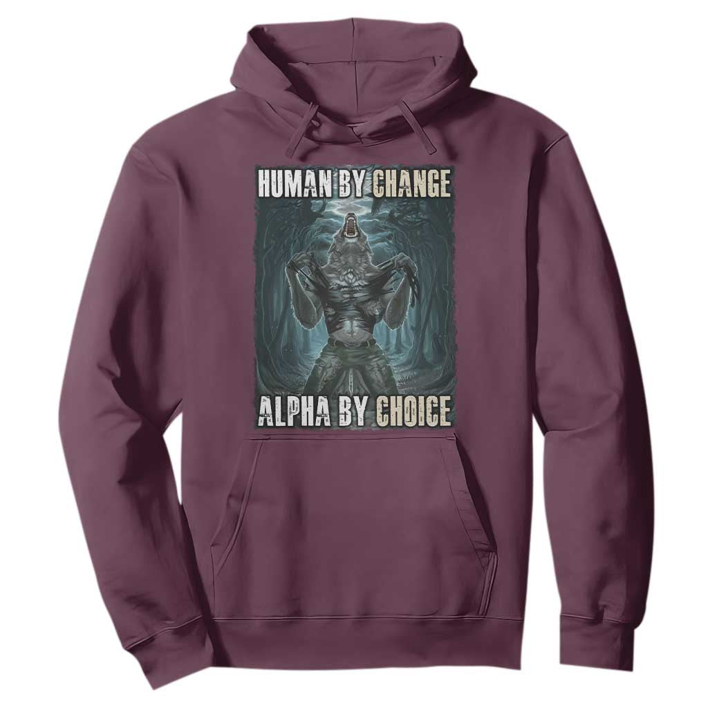 Funny Alpha Wolf Meme Hoodie Human By Chance Alpha By Choice Cool Funny Alpha Wolf Meme TS02 Maroon Print Your Wear