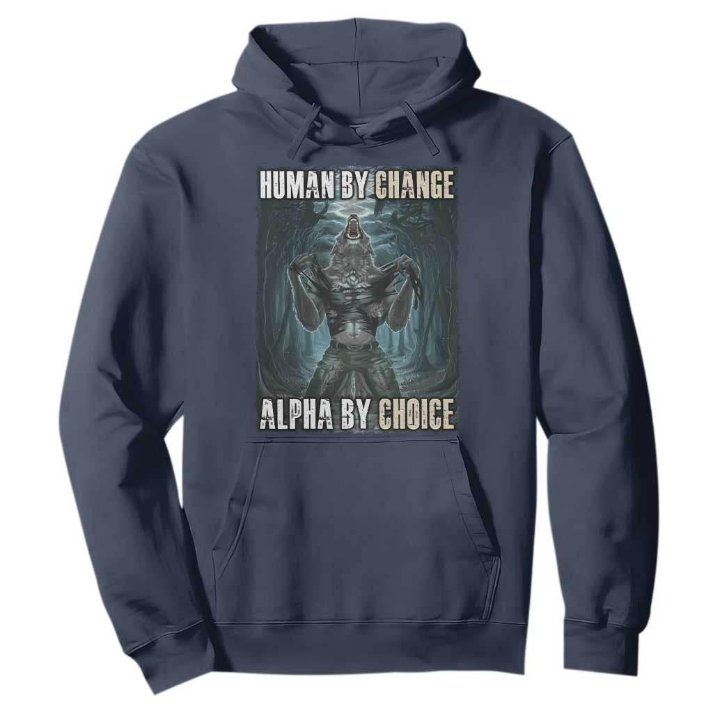 Funny Alpha Wolf Meme Hoodie Human By Chance Alpha By Choice Cool Funny Alpha Wolf Meme TS02 Navy Print Your Wear