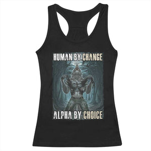 Funny Alpha Wolf Meme Racerback Tank Top Human By Chance Alpha By Choice Cool Funny Alpha Wolf Meme TS02 Black Print Your Wear