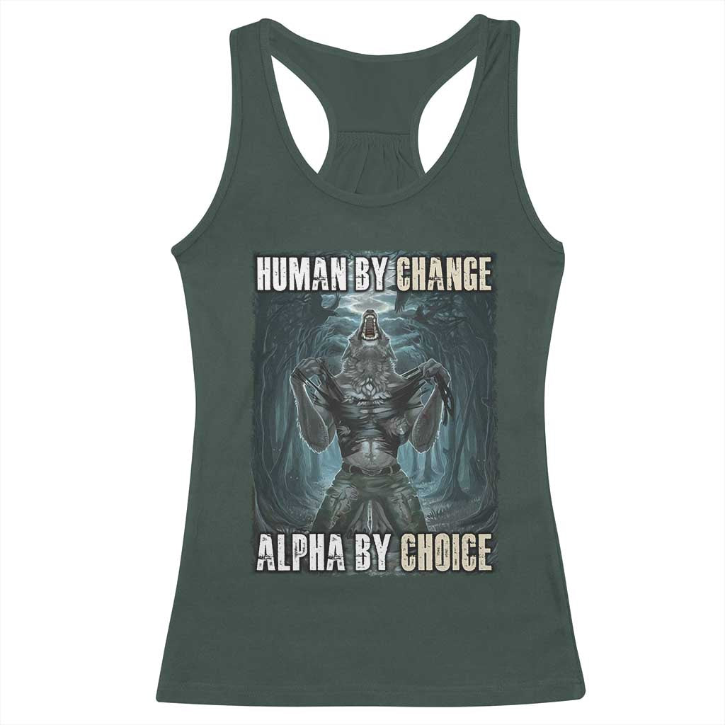 Funny Alpha Wolf Meme Racerback Tank Top Human By Chance Alpha By Choice Cool Funny Alpha Wolf Meme TS02 Dark Forest Green Print Your Wear