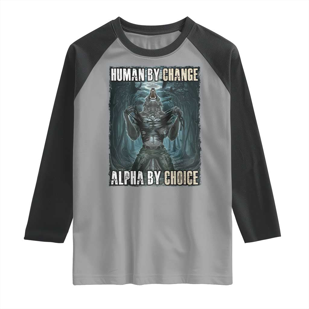Funny Alpha Wolf Meme Raglan Shirt Human By Chance Alpha By Choice Cool Funny Alpha Wolf Meme TS02 Sport Gray Black Print Your Wear