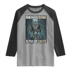 Funny Alpha Wolf Meme Raglan Shirt Human By Chance Alpha By Choice Cool Funny Alpha Wolf Meme TS02 Sport Gray Black Print Your Wear
