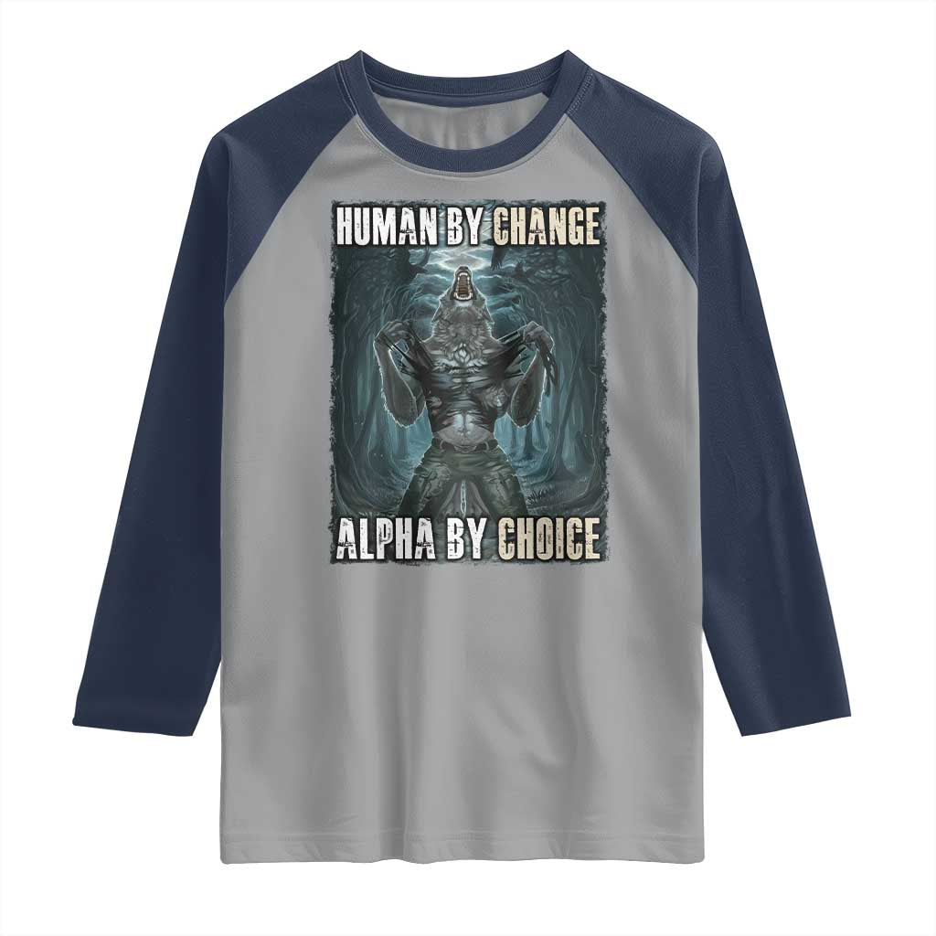 Funny Alpha Wolf Meme Raglan Shirt Human By Chance Alpha By Choice Cool Funny Alpha Wolf Meme TS02 Sport Gray Navy Print Your Wear