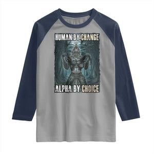 Funny Alpha Wolf Meme Raglan Shirt Human By Chance Alpha By Choice Cool Funny Alpha Wolf Meme TS02 Sport Gray Navy Print Your Wear