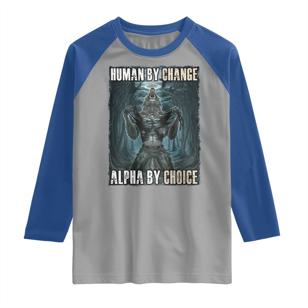 Funny Alpha Wolf Meme Raglan Shirt Human By Chance Alpha By Choice Cool Funny Alpha Wolf Meme TS02 Sport Gray Royal Print Your Wear