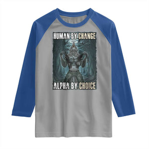 Funny Alpha Wolf Meme Raglan Shirt Human By Chance Alpha By Choice Cool Funny Alpha Wolf Meme TS02 Sport Gray Royal Print Your Wear