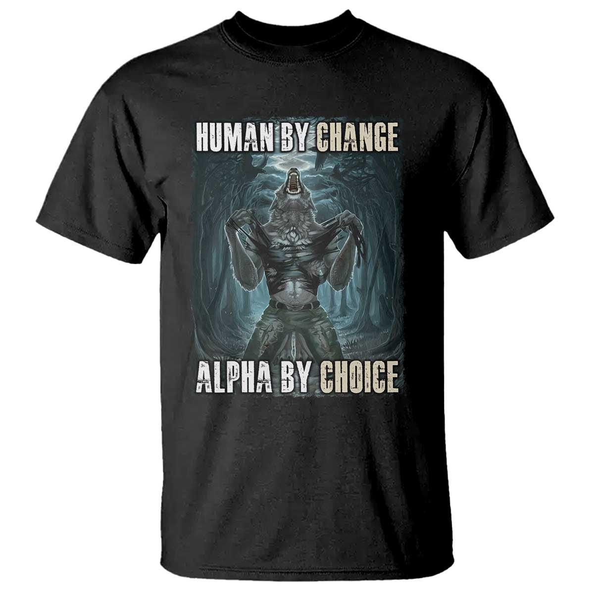Funny Alpha Wolf Meme T Shirt Human By Chance Alpha By Choice Cool Funny Alpha Wolf Meme TS02 Black Print Your Wear