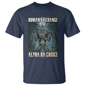 Funny Alpha Wolf Meme T Shirt Human By Chance Alpha By Choice Cool Funny Alpha Wolf Meme TS02 Navy Print Your Wear