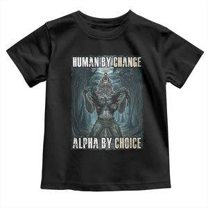 Funny Alpha Wolf Meme Toddler T Shirt Human By Chance Alpha By Choice Cool Funny Alpha Wolf Meme TS02 Black Print Your Wear