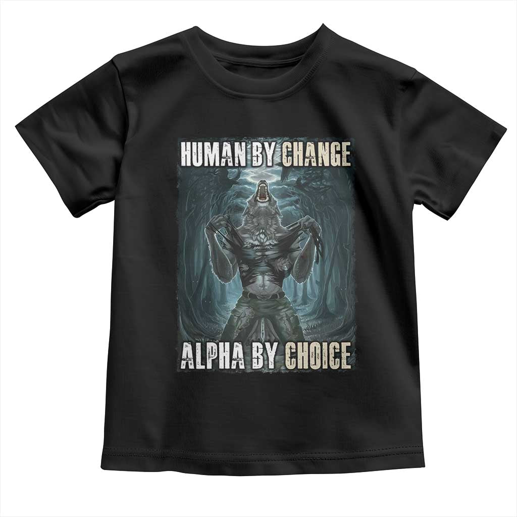 Funny Alpha Wolf Meme Toddler T Shirt Human By Chance Alpha By Choice Cool Funny Alpha Wolf Meme TS02 Black Print Your Wear