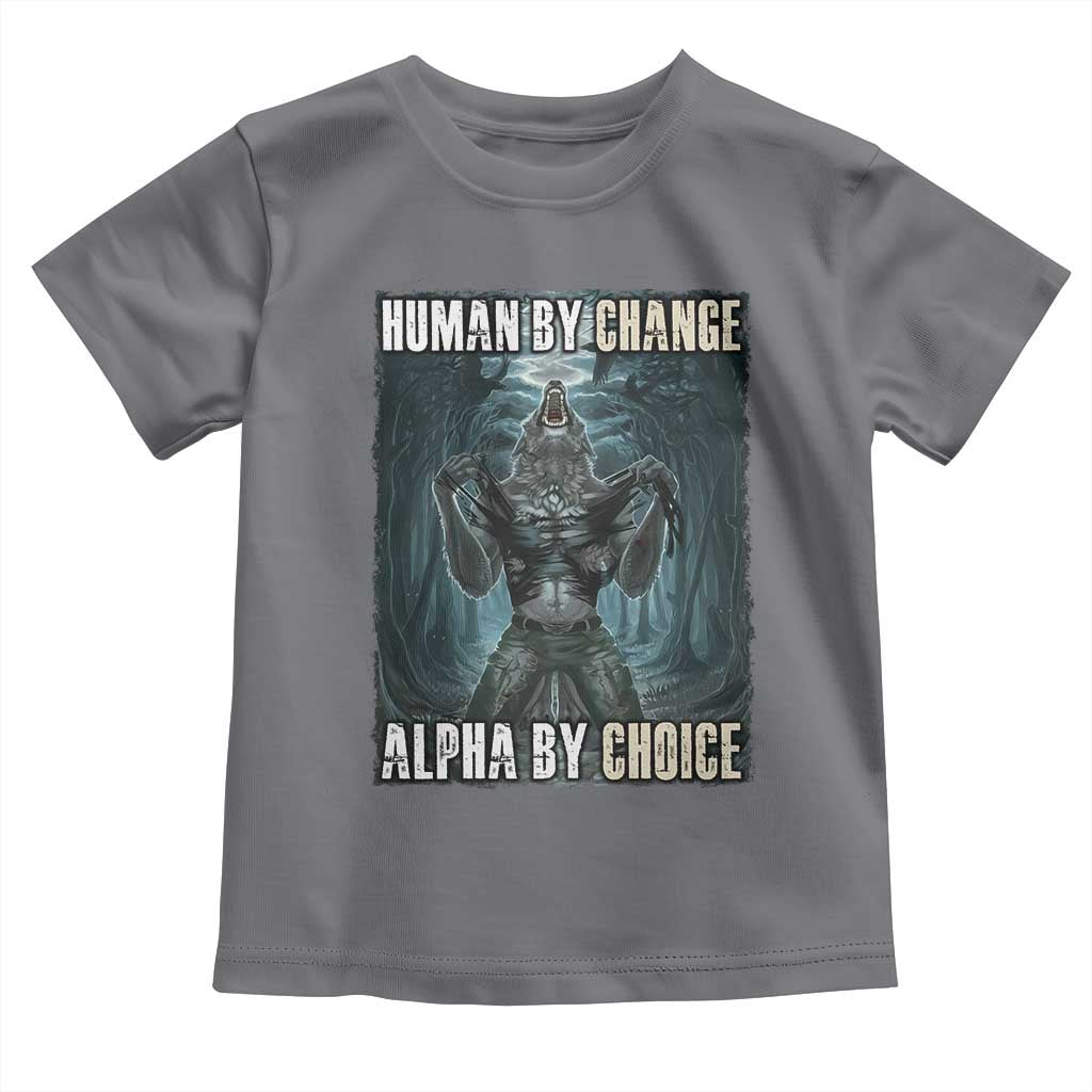 Funny Alpha Wolf Meme Toddler T Shirt Human By Chance Alpha By Choice Cool Funny Alpha Wolf Meme TS02 Charcoal Print Your Wear