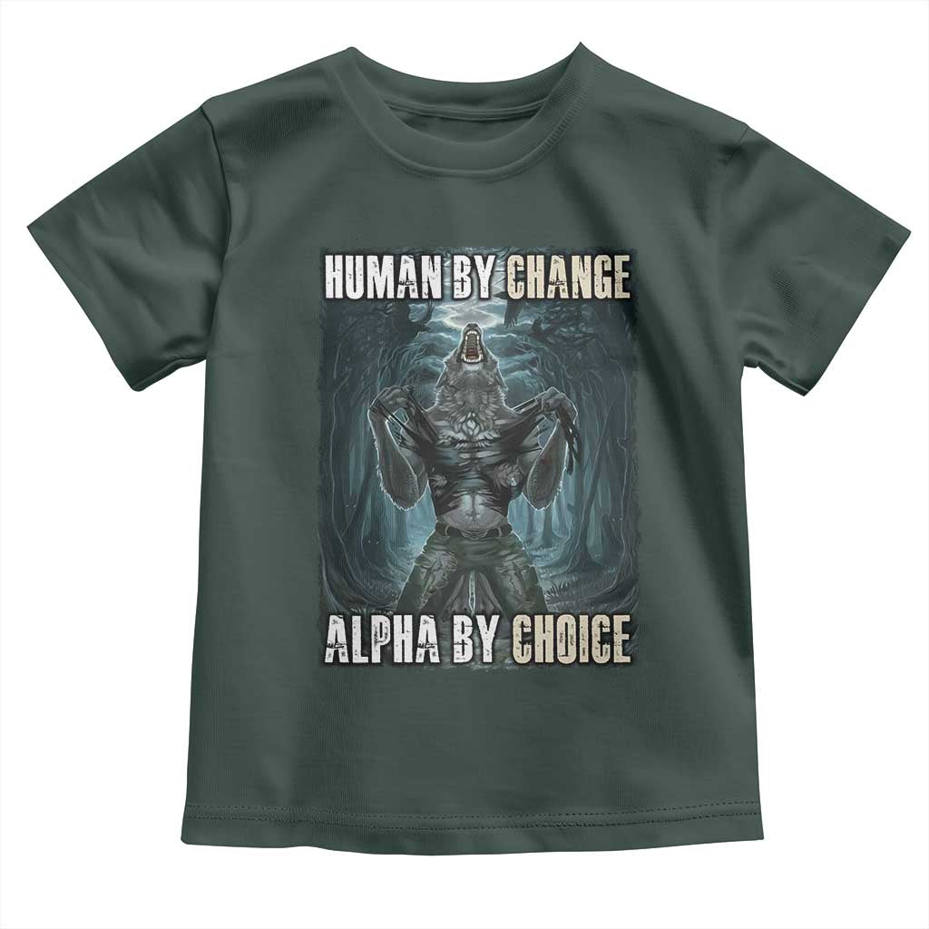 Funny Alpha Wolf Meme Toddler T Shirt Human By Chance Alpha By Choice Cool Funny Alpha Wolf Meme TS02 Dark Forest Green Print Your Wear