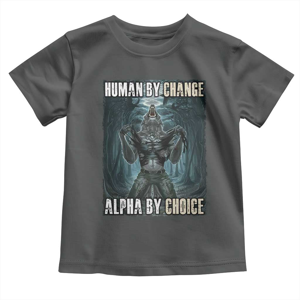 Funny Alpha Wolf Meme Toddler T Shirt Human By Chance Alpha By Choice Cool Funny Alpha Wolf Meme TS02 Dark Heather Print Your Wear