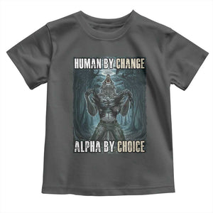 Funny Alpha Wolf Meme Toddler T Shirt Human By Chance Alpha By Choice Cool Funny Alpha Wolf Meme TS02 Dark Heather Print Your Wear